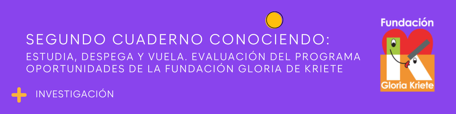Segundo Cuaderno Conociendo: Estudia, despega y vuela. Evaluación del Programa Oportunidades de la Fundación Gloria de Kriete