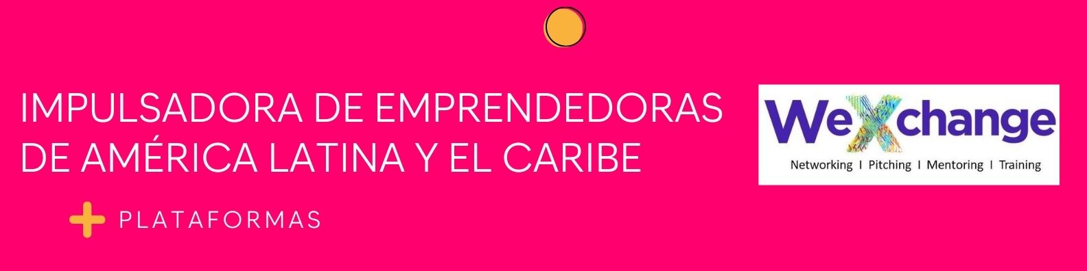 Impulsadora de Emprendedoras de América Latina y el Caribe por WeXchange