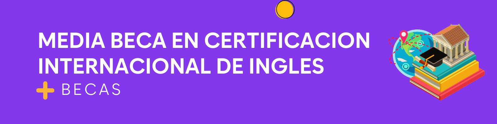 MEDIA BECA EN CERTIFICACION INTERNACIONAL DE INGLES.