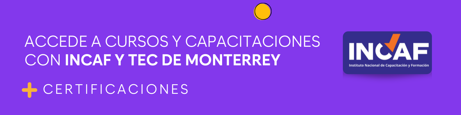 ¡Accede a certificaciones de INCAF y Tec de Monterrey!