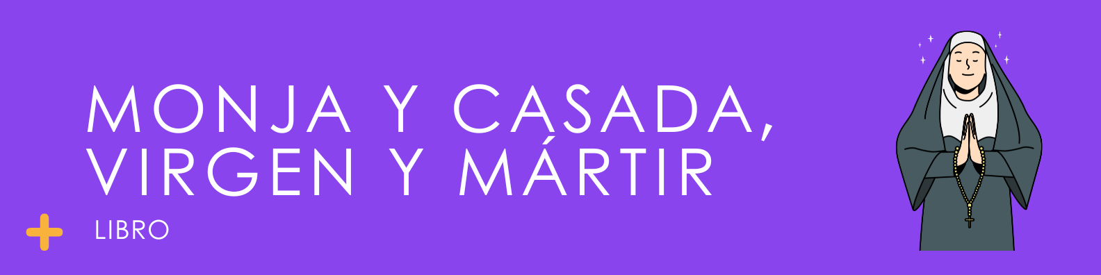 Monja y Casada, Virgen y Mártir